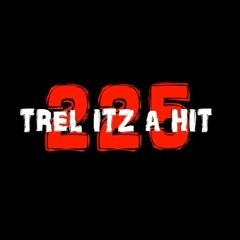 Trel Itz A Hit 225