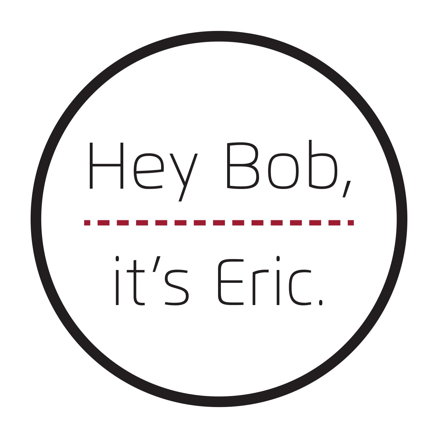 Hey Bob, it's Eric.