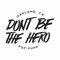 Don't Be the Hero