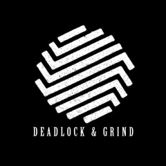 Deadlock & Grind