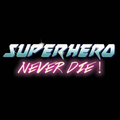 Superhero, Never Die!