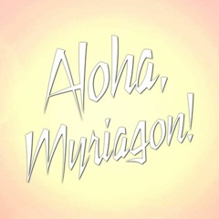 Aloha, Myriagon!