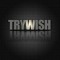 TrYWISH
