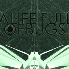 A Life Full of Bugs