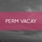 PERM VACAY