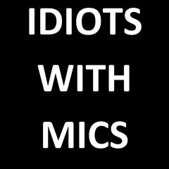 Idiots With Mics