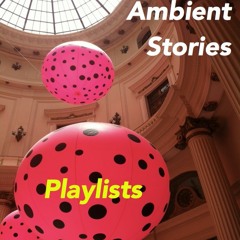 Ambient Stories-Playlists