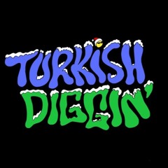 Turkish Diggin' Report