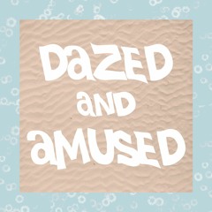 Dazed And Amused