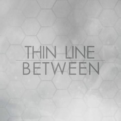 Thin Line Between