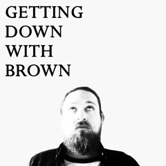 Getting Down With Brown