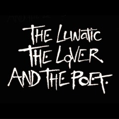 The Lunatic Lover & Poet