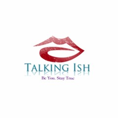 Can I Talk My Ish