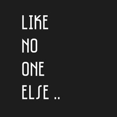 Like No One Else..