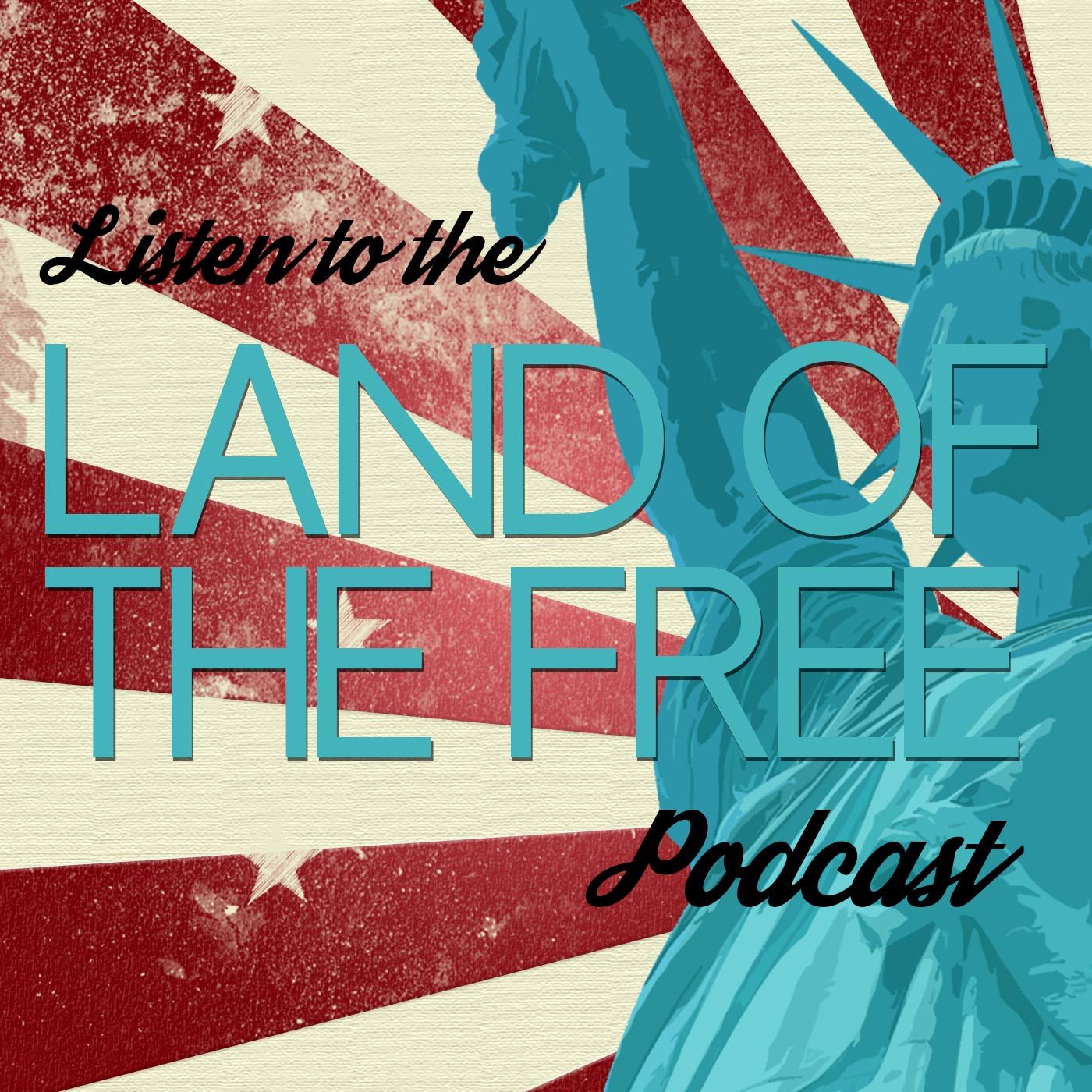 The Land of the Free Podcast