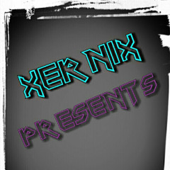 XerniX Presents