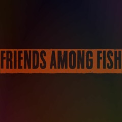 FriendsAmongFish