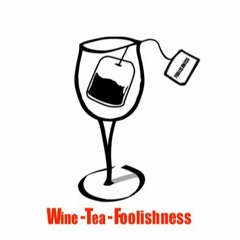 Wine.Tea.Foolishness