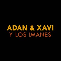 Adan & Xavi y Los Imanes