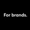 For brands.