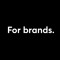 For brands.