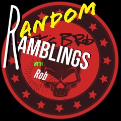 Random Ramblings w/Rob