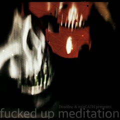 fucked up meditation