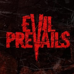 EVIL PREVAILS
