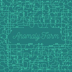 Anomaly Farm