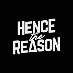 Hence The Reason