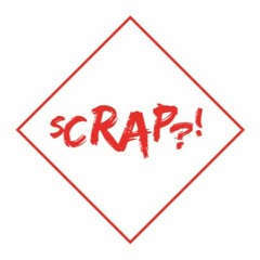 SCRAP?!