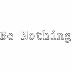 Be Nothing