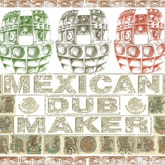 Mexican Dub Maker