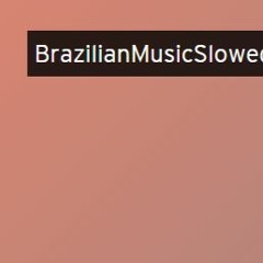 BrazilianMusicSlowedDown2