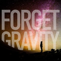 Forget Gravity