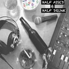 Half Assed n' Half Drunk