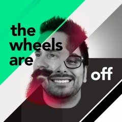 The Wheels Are Off