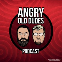 Angry Old Dudes Podcast