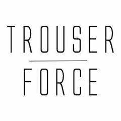 TROUSER FORCE