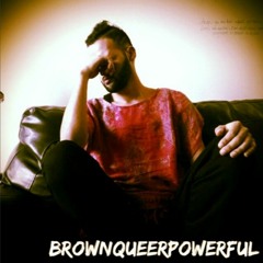 #BrownQueerPowerful