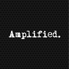 Amplified.