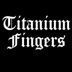 Titanium Fingers