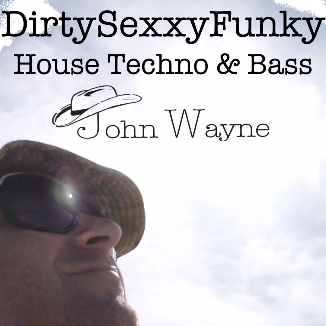 John Wayne - DirtySexxyFunky House, Techno & Bass