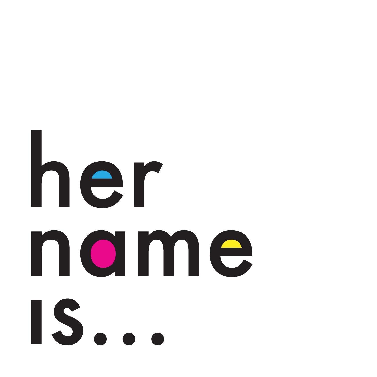 Her Name Is...