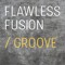 Flawless Fusion / Groove