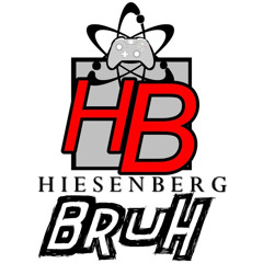 Hiesenberg Bruh