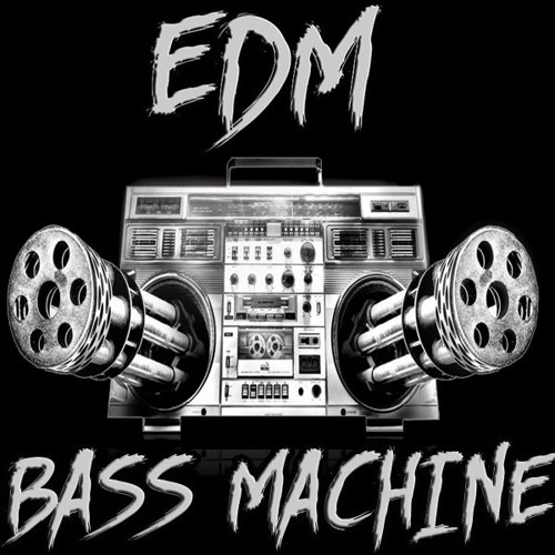 Stream EDM BASS MACHINE music Listen to songs, albums, playlists for