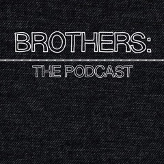 Brothers: The Podcast