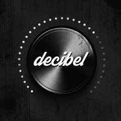 This Is Decibel #thisisdecibel