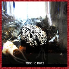 Time No More